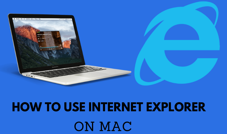 How to Use Internet Explorer On Mac