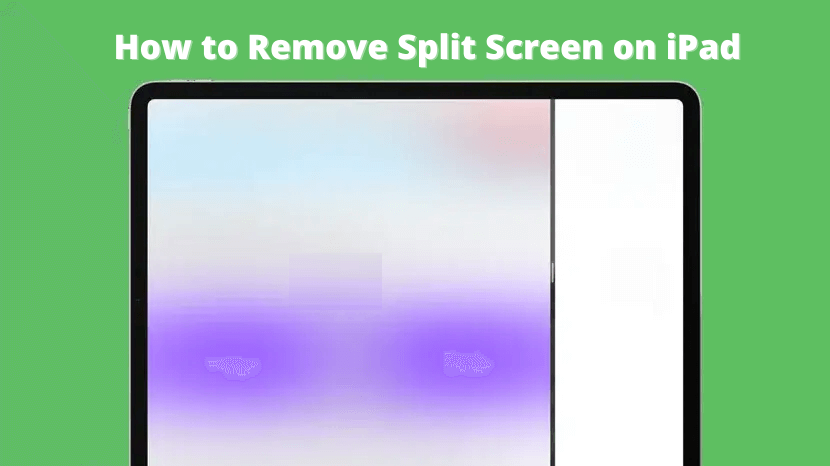 How to Remove Split Screen on iPad