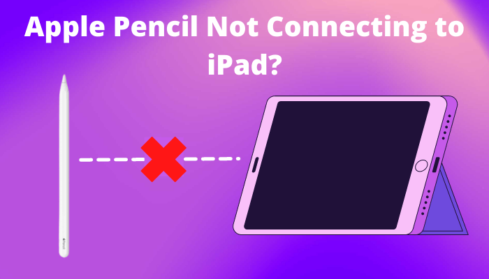Apple Pencil not connecting to iPad