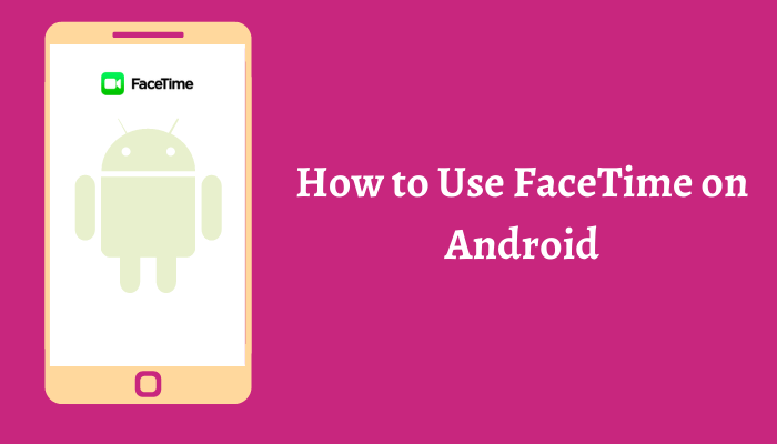 How to Get FaceTime on Android