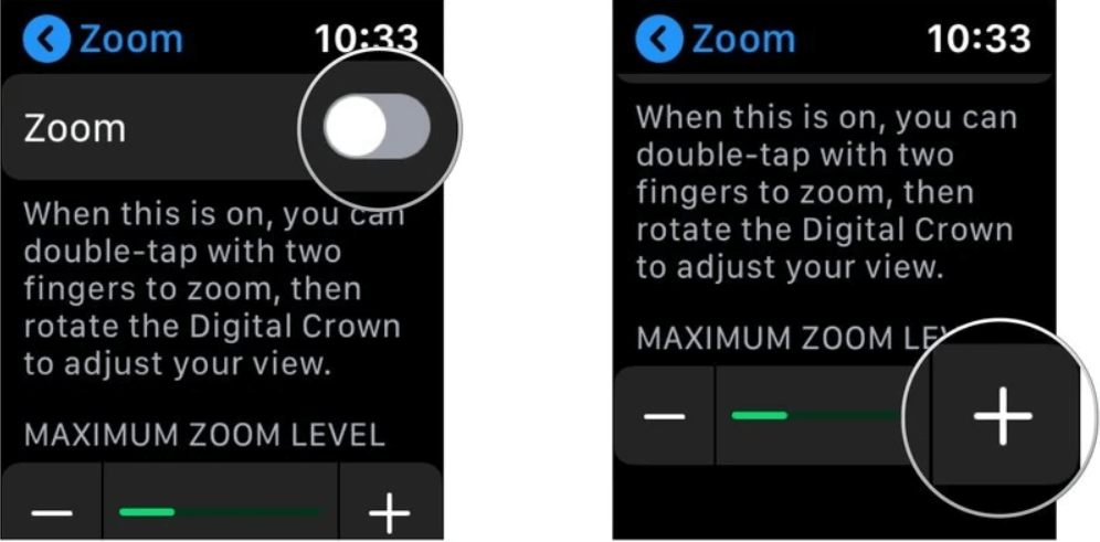 tap the + and - symbol to increase and decrease the zoom level on apple watch 