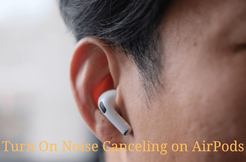learn to turn on noise canceling on airpods